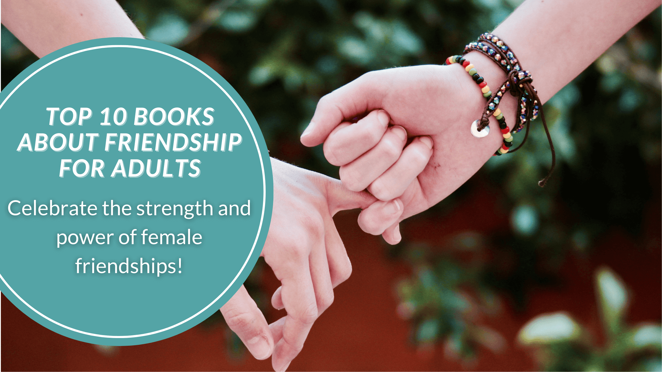 Top 10 Books About Friendship for Adults. Two female hands linked at the pinky.