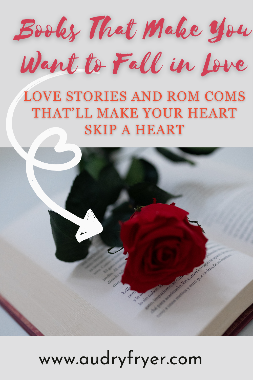 A rose on an open book with text: books that make you want to fall in love - love stories and rom coms that'll make your heart skip a beat.